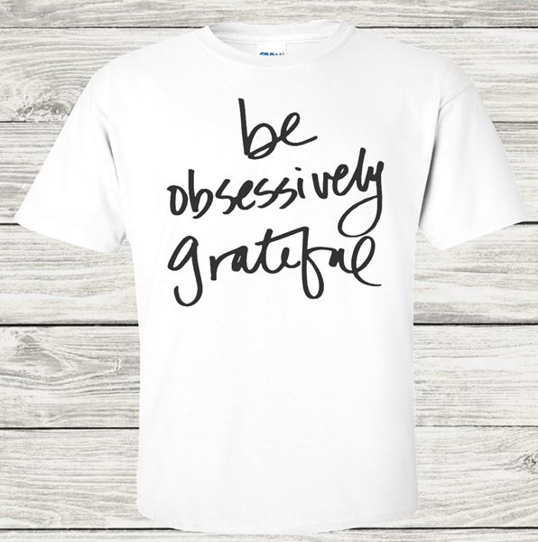 Be Obsessively Grateful